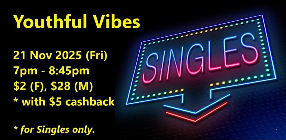 Youthful Vibes (Fri, 21 Nov). singles social event. With $5 cashback.