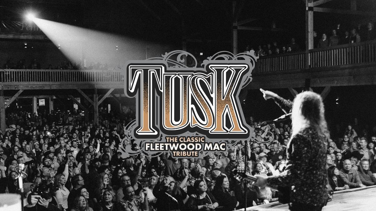 TUSK \u2013 A CLASSIC TRIBUTE TO FLEETWOOD MAC