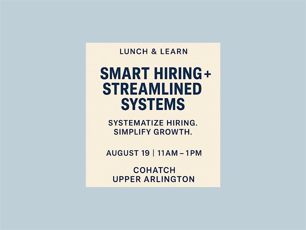 Lunch and Learn - Smart Hiring + Streamlined Systems