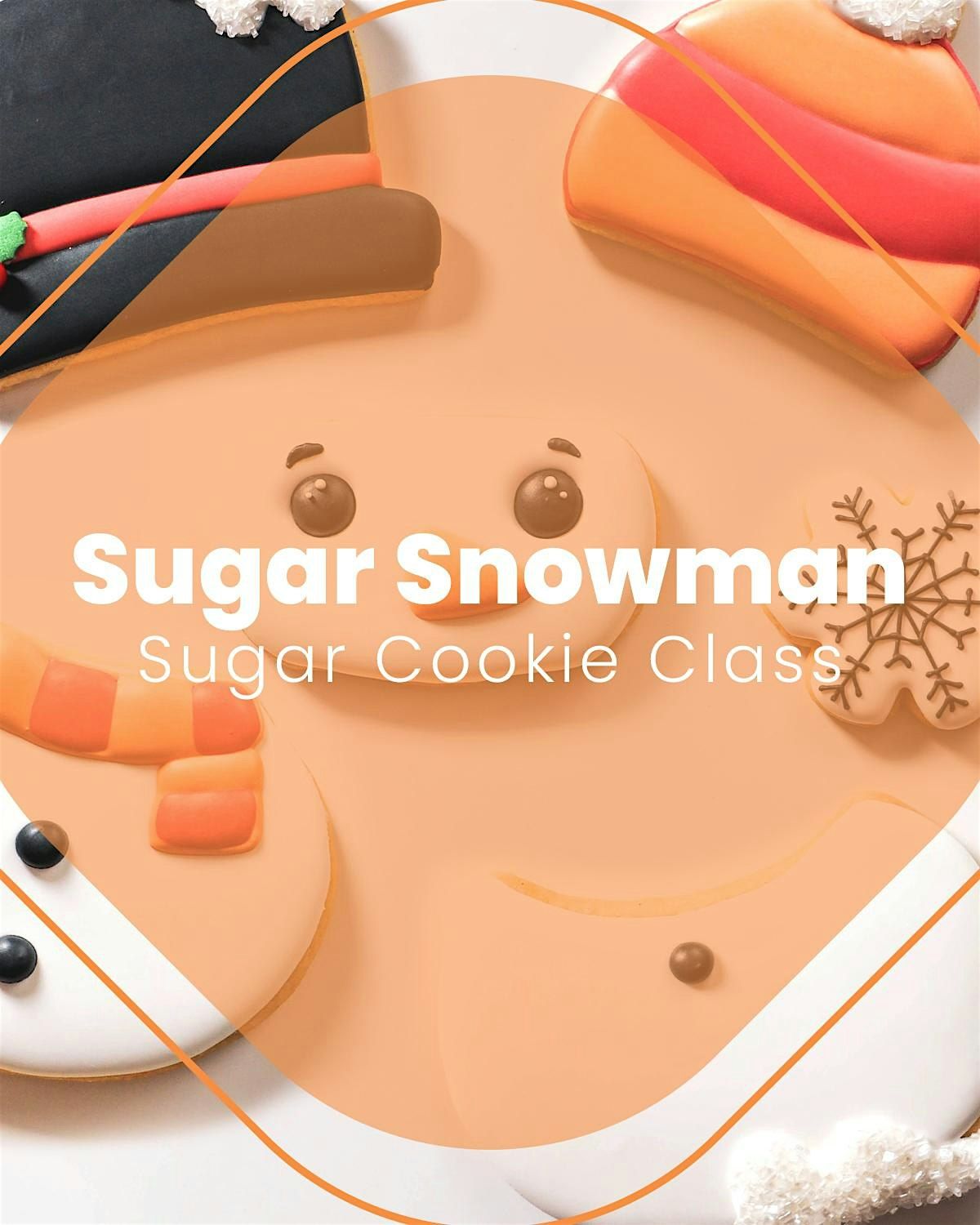 12:30 PM - Build a Sugar Snowman Sugar Cookie Decorating Class!