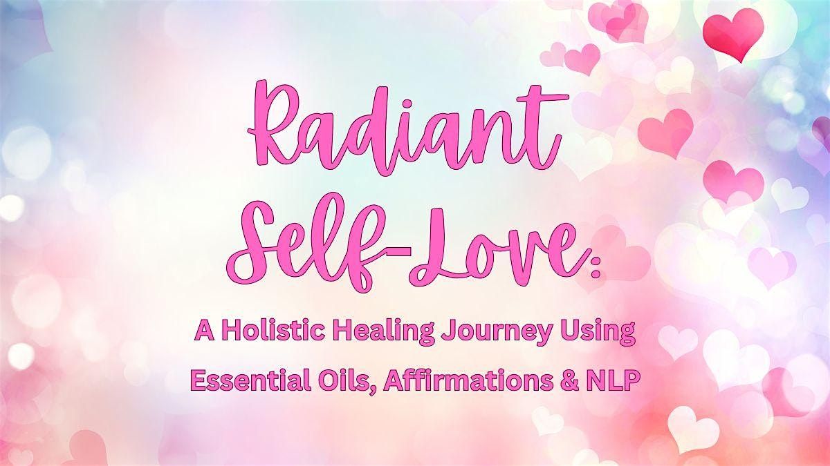 Radiant Self-Love: Healing with Essential Oils, Affirmations & NLP