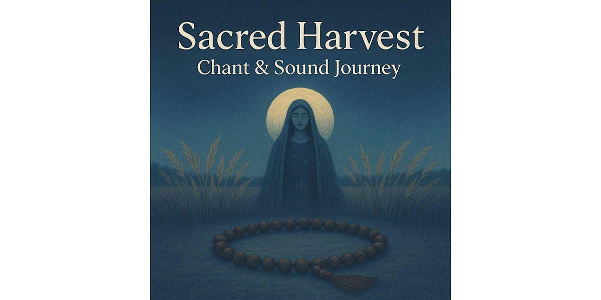 Sacred Harvest: Chant & Sound Journey