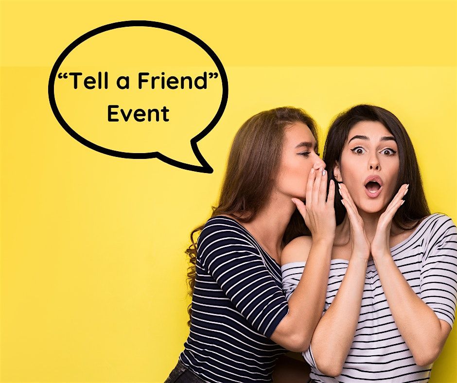 "Tell a Friend" FREE Event