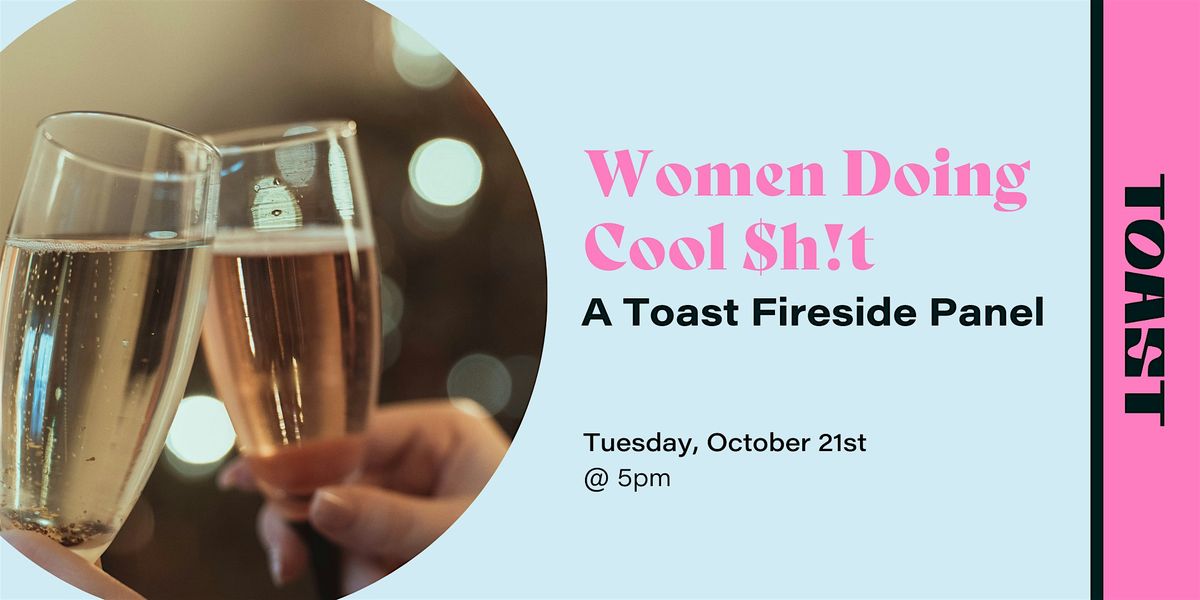 Women Doing Cool $h!t: A Toast Fireside Panel