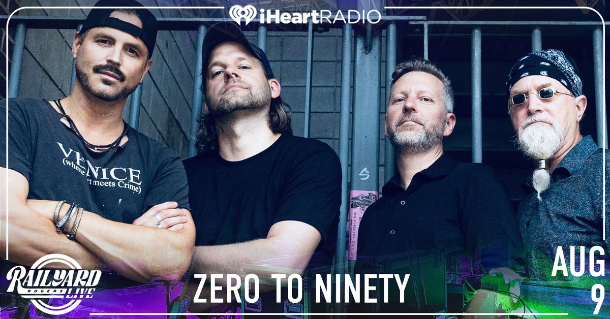 Zero To Ninety at Railyard Live, Rogers AR presented by iHeartRadio