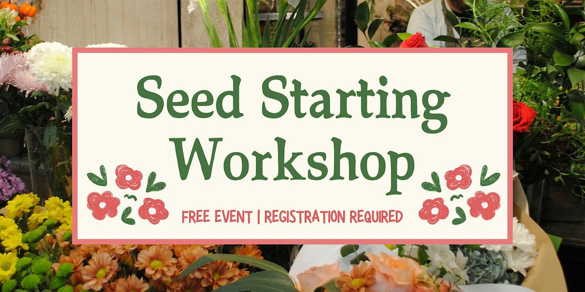 Get Growing Workshop: Seed Starting for Your Spring Garden