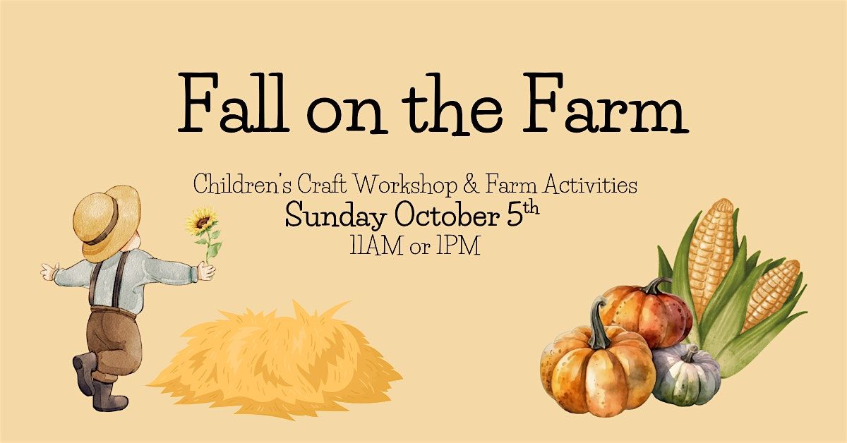 Fall on the Farm - Children's Craft Workshop (1pm arrival)