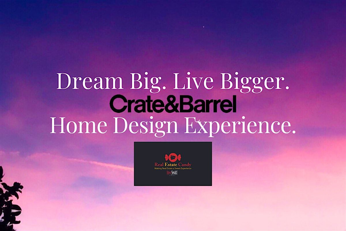 Dream Big, Live Bigger! Crate & Barrel Home Design Experience