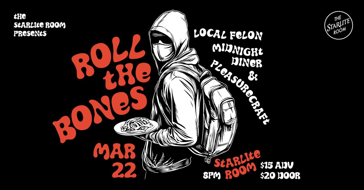 Roll The Bones w\/ Local Felon, Midnight Diner & Pleasurecraft