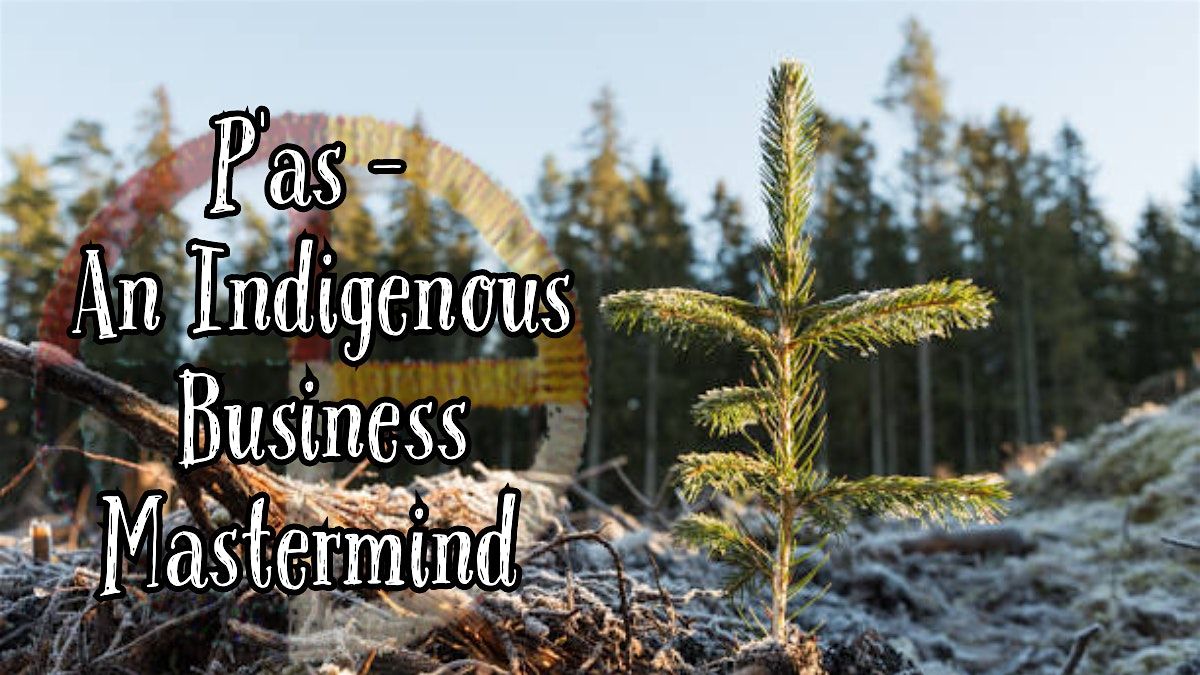 P'as (Grow) - An Indigenous Business Mastermind