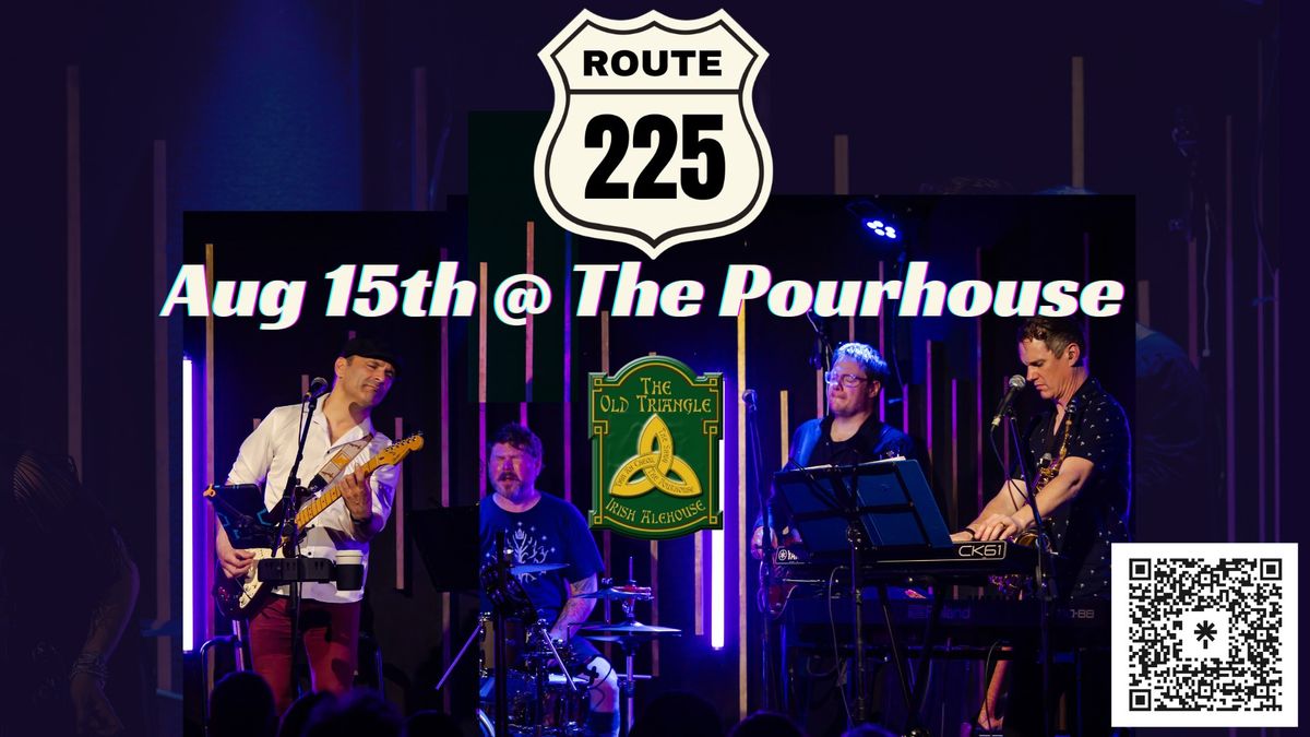 Route 225 - August 15th @ The Pourhouse