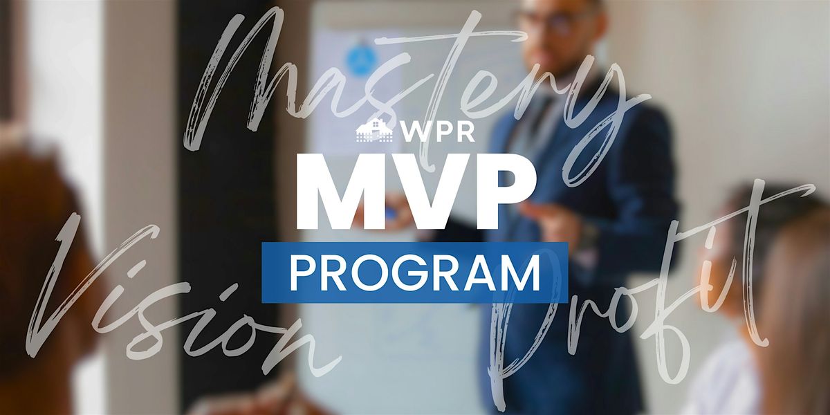 Mastery, Vision & Profit: Be An MVP in Real Estate in 4 Weeks