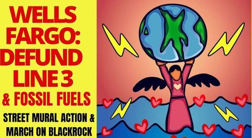 WELLS FARGO: PROTECT FUTURE GENERATIONS- DEFUND LINE 3 & FOSSIL FUELS!