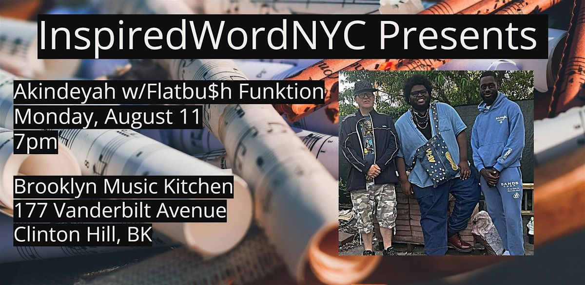 InspiredWordNYC Presents Akindeyah w\/Flatbu$h Funktion at BMK