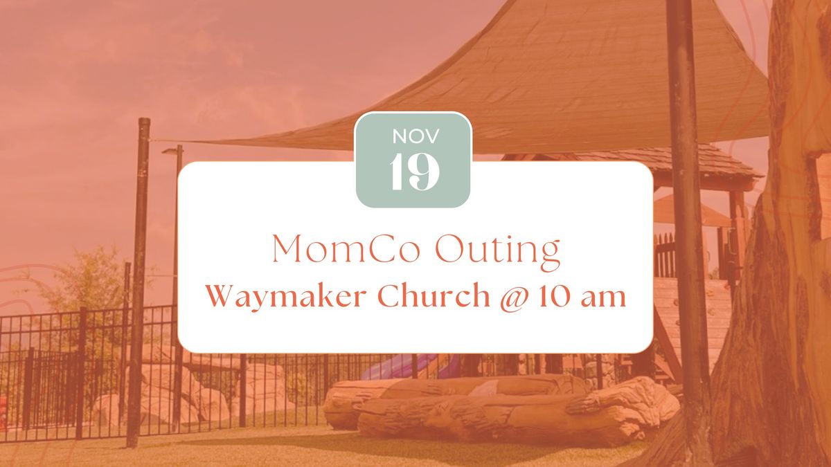 MomCo Outing - Waymaker Church