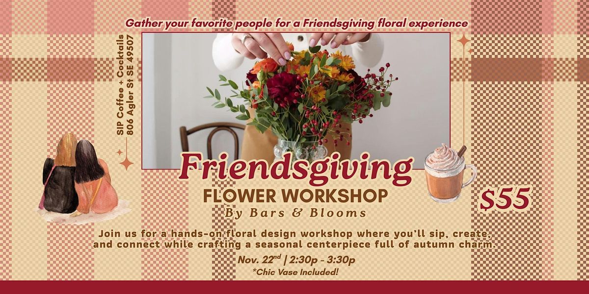 Bars  & Blooms Friendsgiving Flower Design Workshop