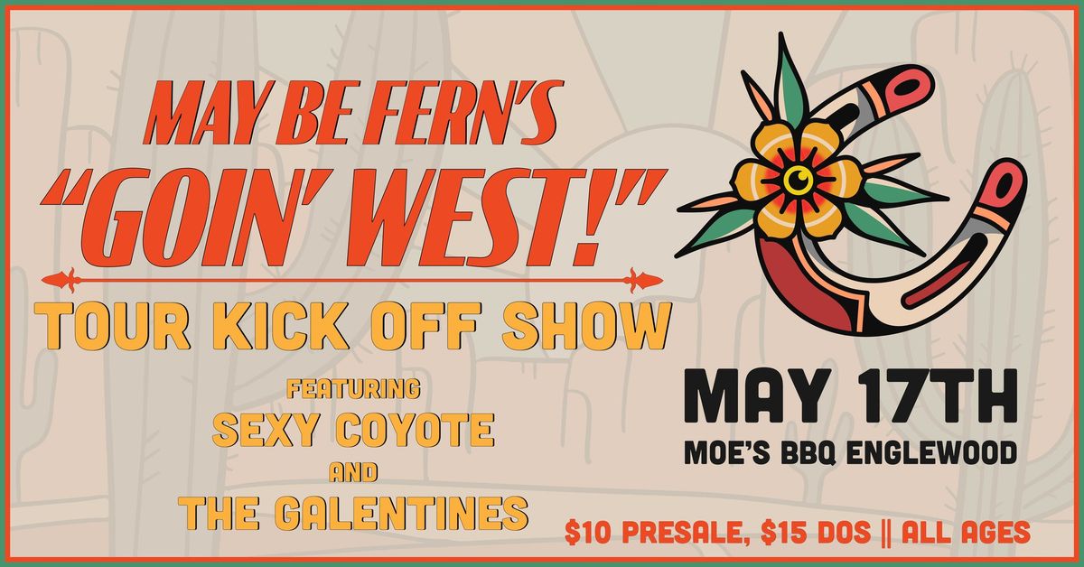 MAY BE FERN'S TOUR KICK-OFF SHOW W\/ SEXY COYOTE, THE GALENTINES