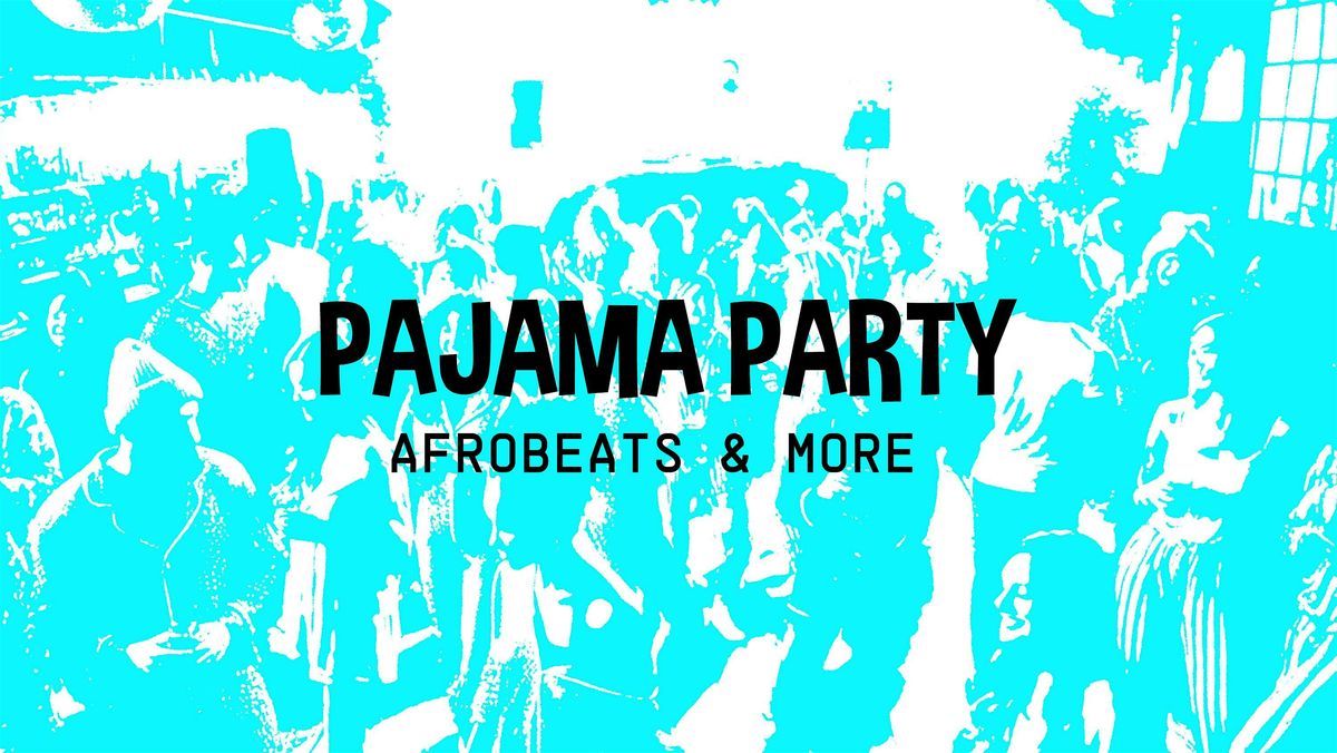 PAJAMA PARTY ( Afrobeats & More )