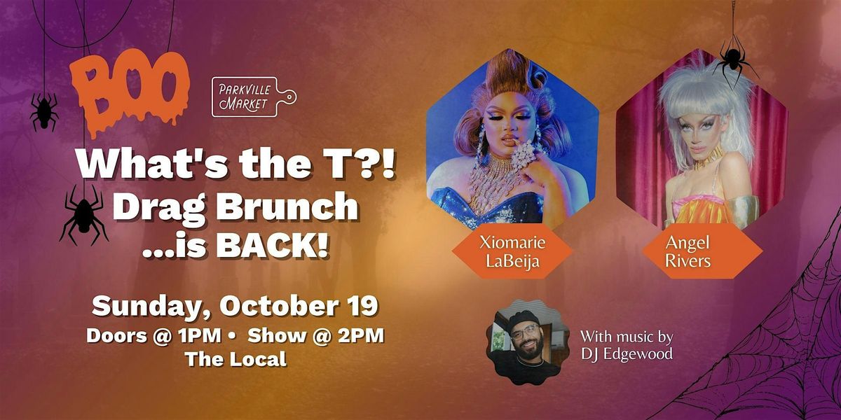 BOO! What's the T?!  Drag Brunch... BACK! @ Parkville Market