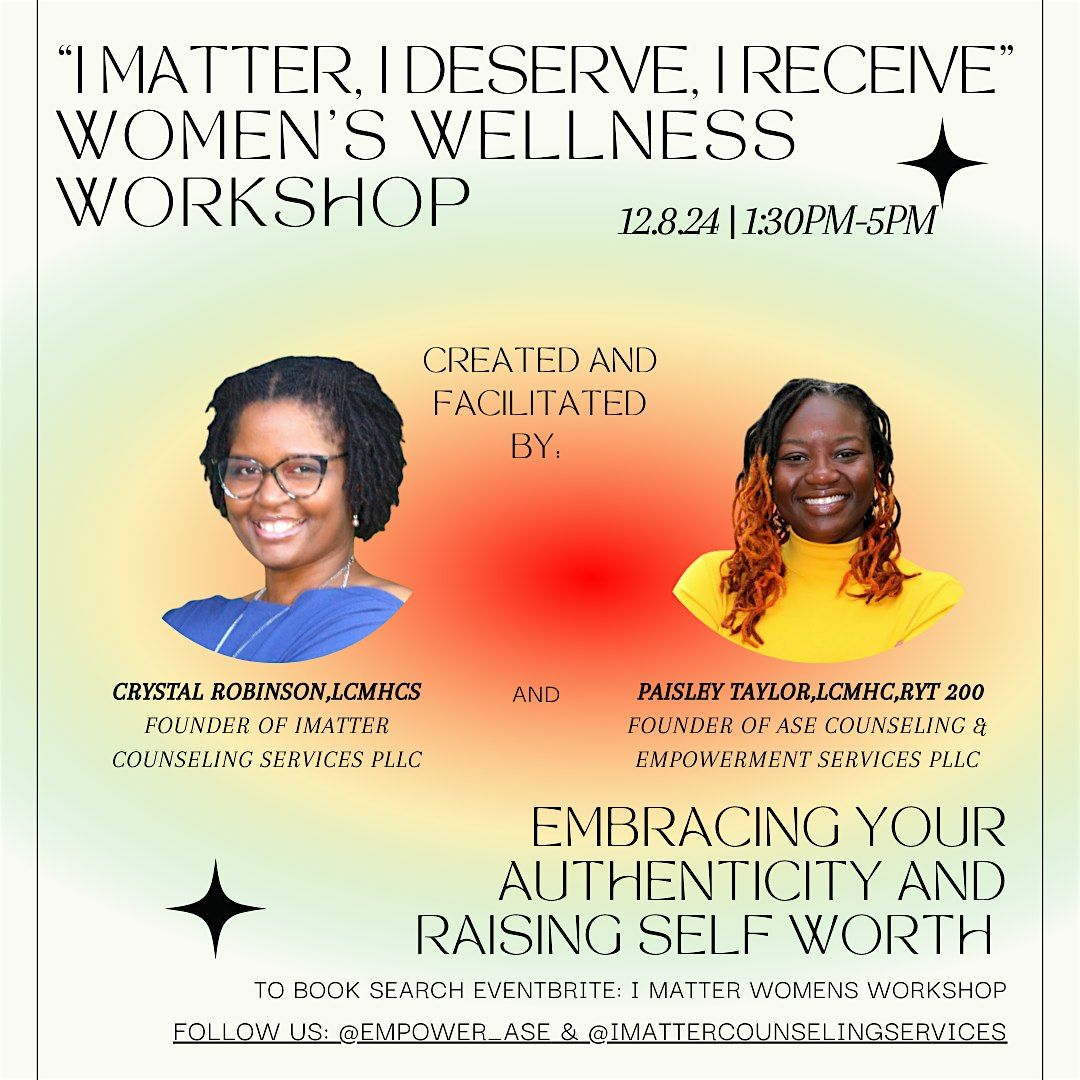 I Matter, I Deserve, I Receive  Women's Wellness Workshop