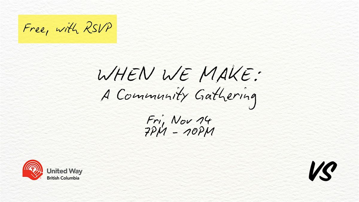 WHEN WE MAKE: A Community Gathering