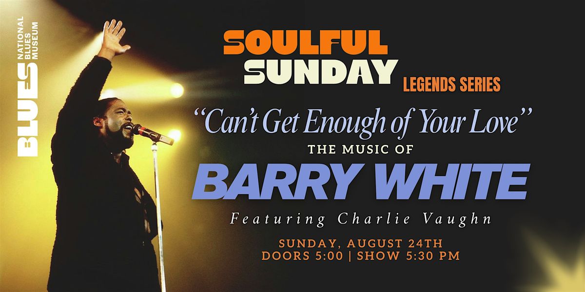 Soulful Sunday: "Can't Get Enough of Your Love" - The Music of Barry White