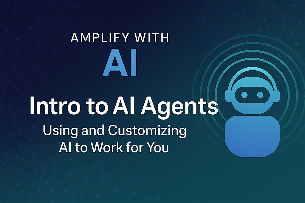 8-Week Cohort Amplify with AI Week 6:Intro to AI Agents