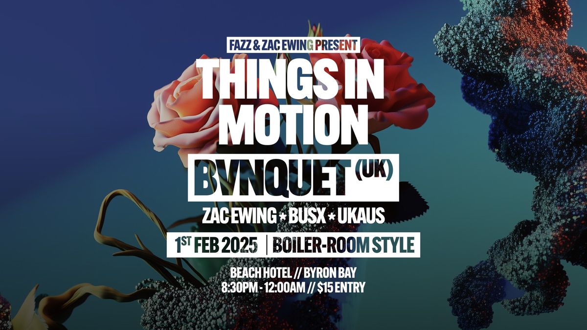 THINGS IN MOTION w\/ BVNQUET (UK), UKAUS, BUSX, ZAC EWING from 8pm | Tickets on the door