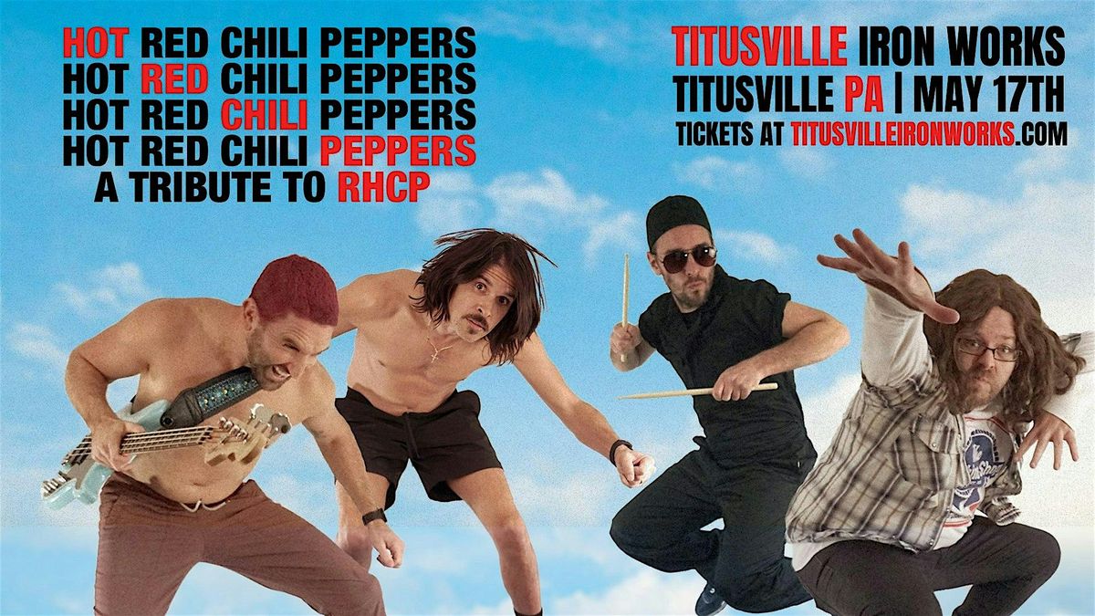 "HOT RED CHILI PEPPERS - RHCP TRIBUTE" at TIW on Saturday, May 17th, 2025.