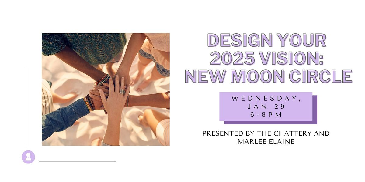 Design Your 2025 Vision: New Moon Circle