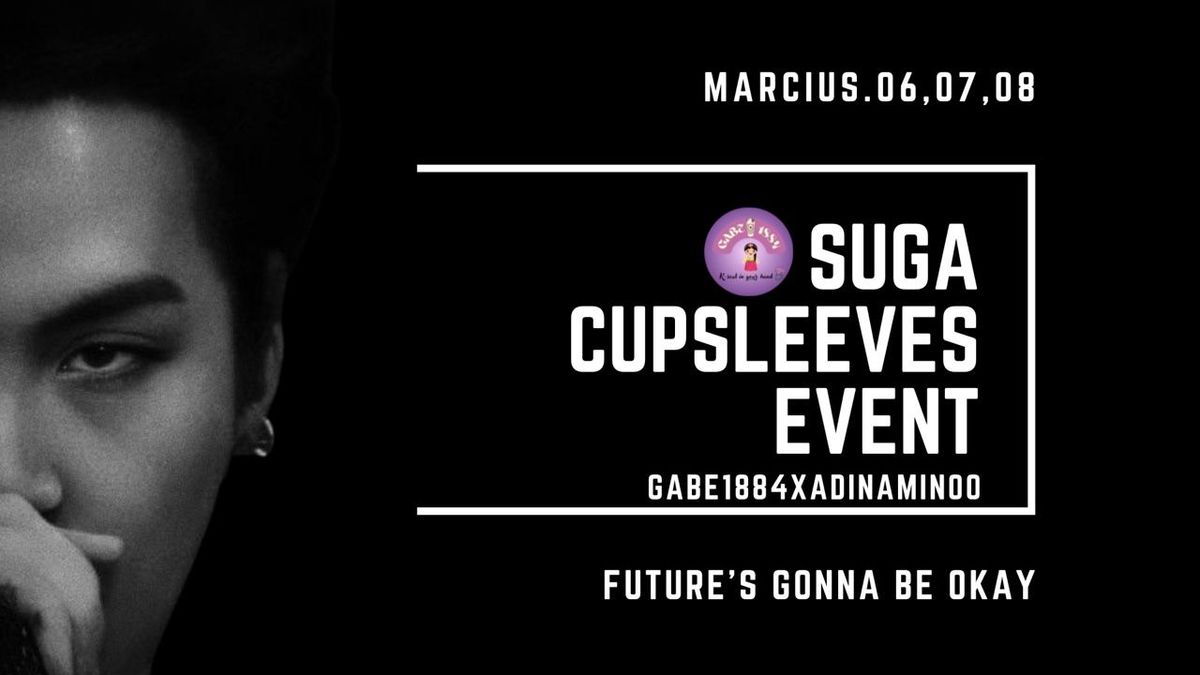 SUGA CUPSLEEVES EVENT - FUTURE'S GONNA BE OKAY