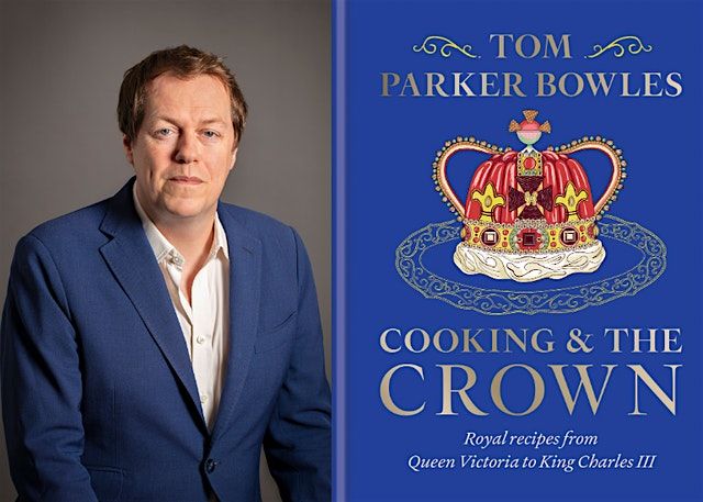 Cooking & the Crown: Tom Parker Bowles in Conversation with Hugo Vickers