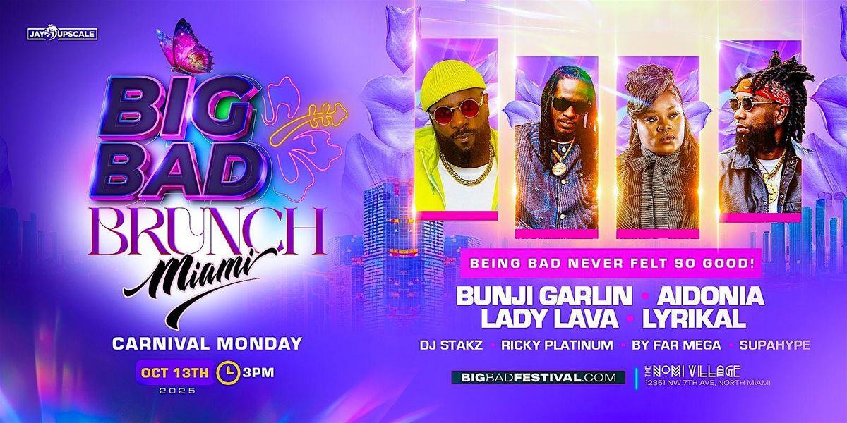 BIG BAD BRUNCH! Miami Carnival Monday - Aidonia, Bunji, Lady Lava, Lyrikal