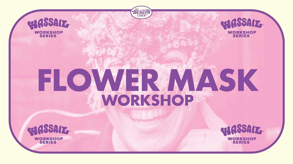 Wassail Flower Mask Workshop