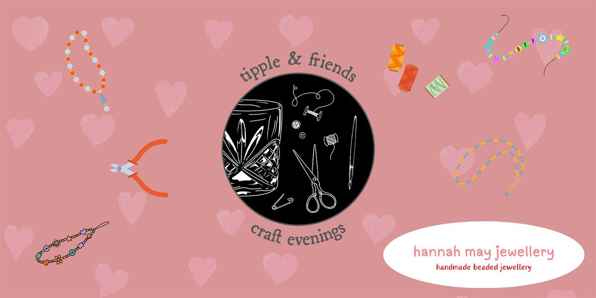 Tipple & Friends Craft Evening - Beaded Jewellery Workshop