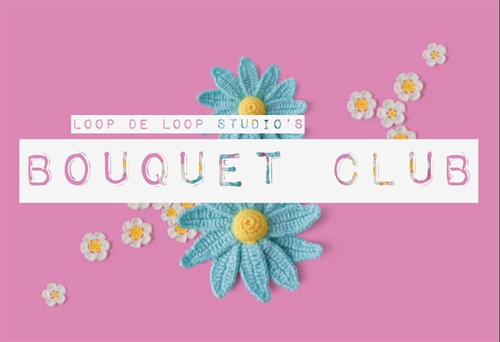 Crochet Bouquet Club - March