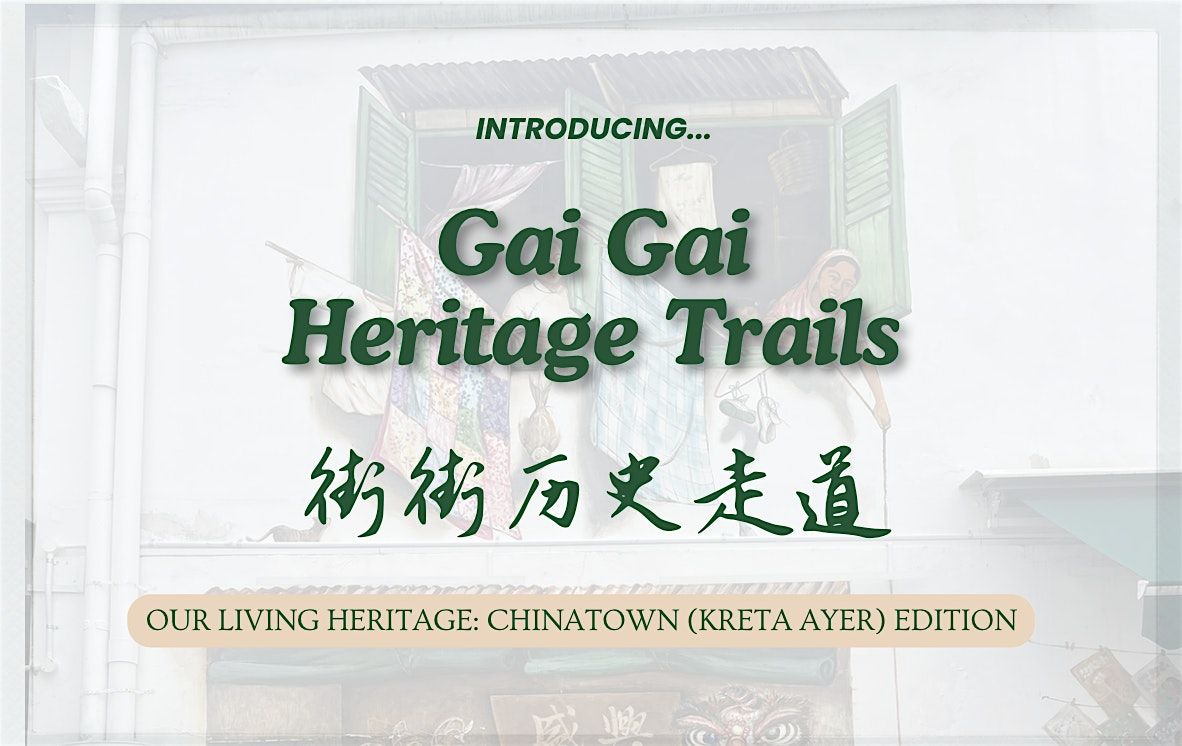 Gai Gai Heritage Trail - Our Living Heritage: Chinatown (Kreta Ayer)