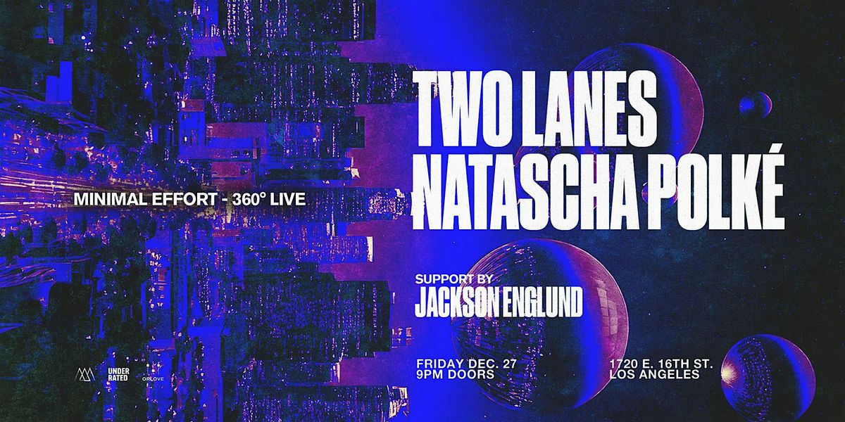 Minimal Effort 360\u00b0 Live: Two Lanes & Natascha Polk\u00e9 [Night I]