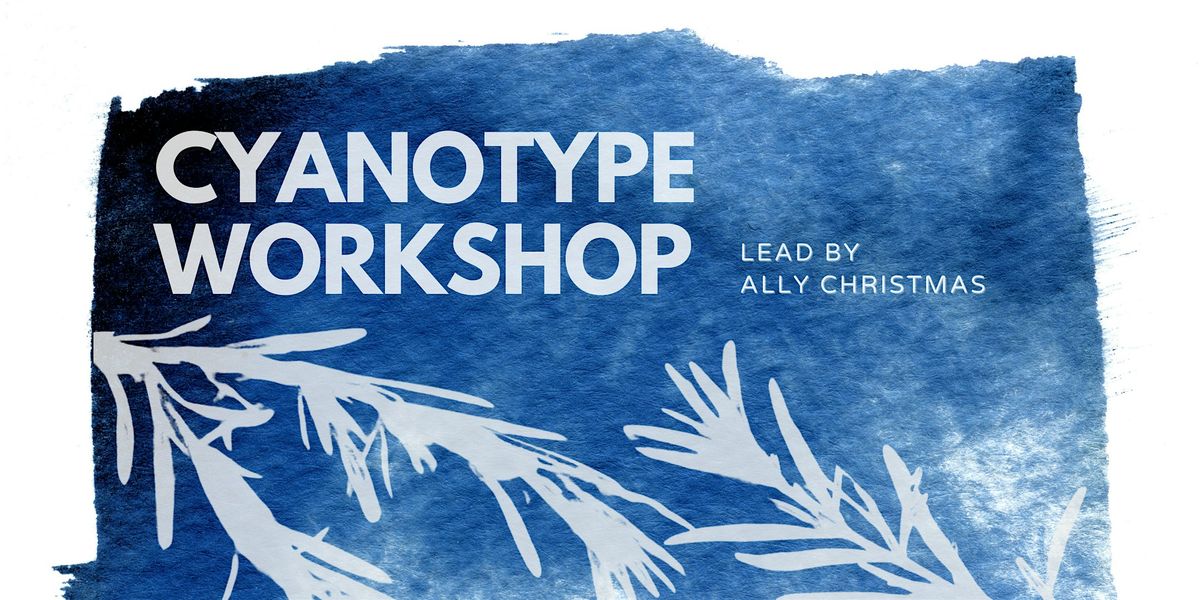 Cyanotype Workshop with Ally Christmas