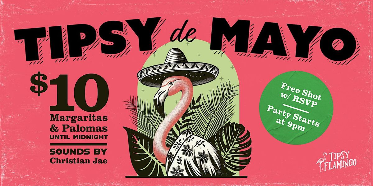 Tipsy de Mayo - Cinco de Mayo Party (FREE SHOT WITH RSVP)