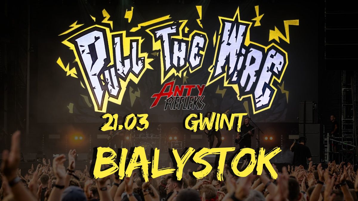 Pull the Wire + AntyRefleks \/ Bia\u0142ystok \/ Gwint