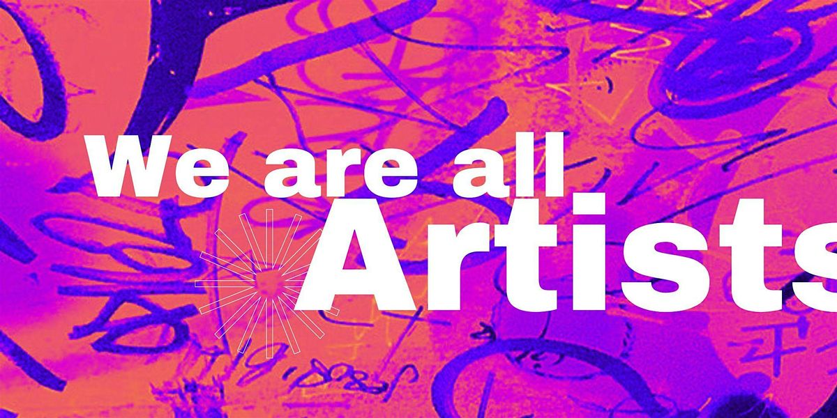 We Are All ARTISTS! Group Exhibition