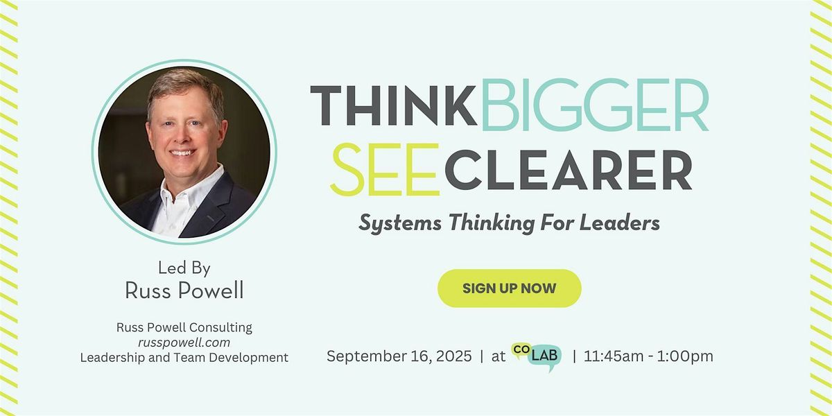 Think Bigger, See Clearer: Systems Thinking for Leaders