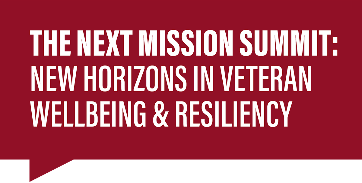 The Next Mission Summit: New Horizons in Veteran Wellbeing & Resiliency