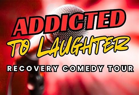 Addicted To Laughter Recovery Comedy Tour (21+ Event)