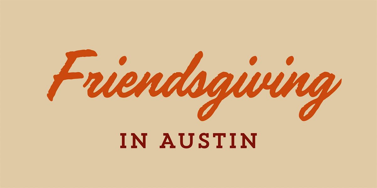 Friendsgiving in Austin