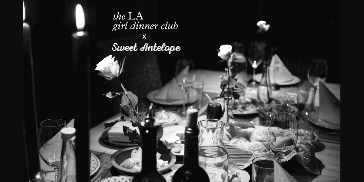the LA girl dinner at Sweet Antelope