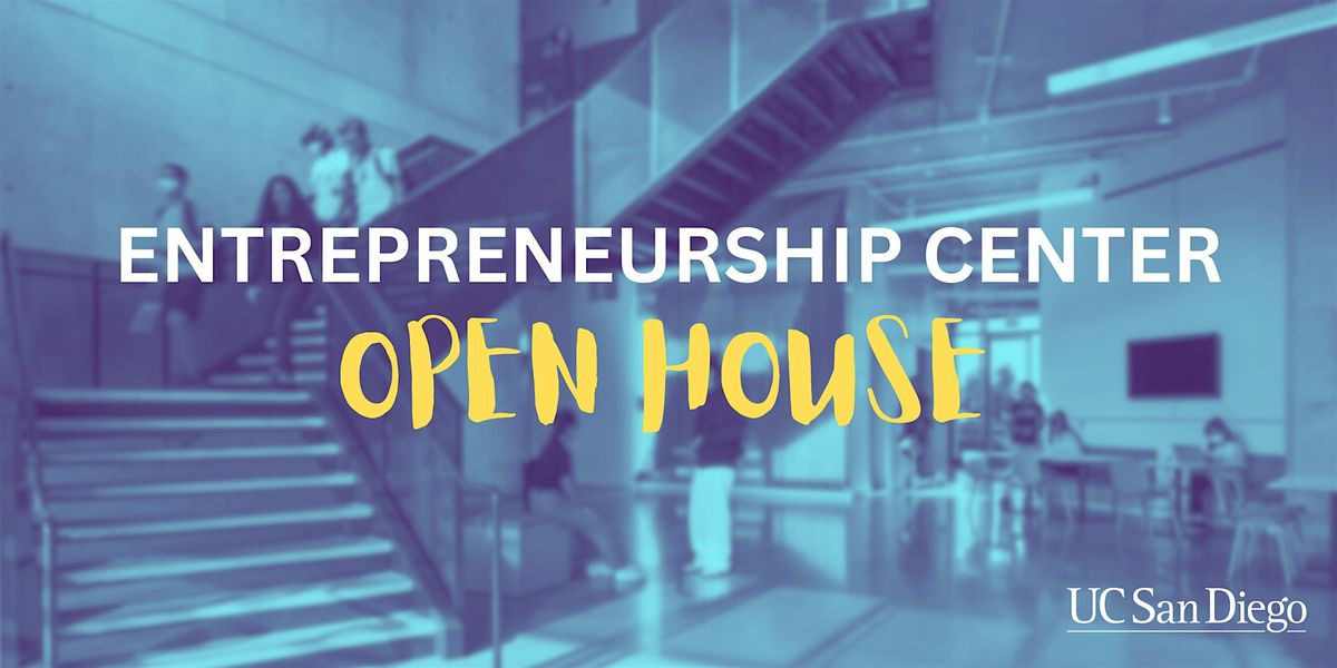 OPEN HOUSE @ the UC San Diego Entrepreneurship Center