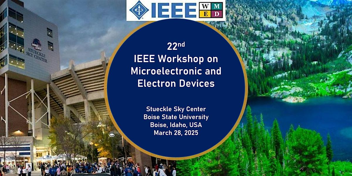 22nd IEEE Workshop on Microelectronic and Electron Devices (WMED) 2025