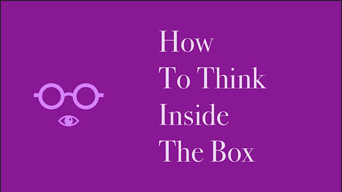 How to Think Inside The Box